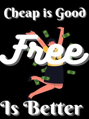 cover image of Cheap is Good Free is Better